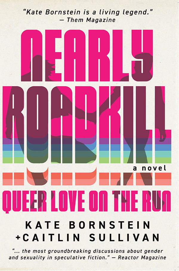 Nearly Roadkill - A New Book by Kate Bornstein + Caitlin Sullivan
